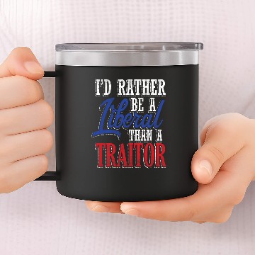Discover Rather Liberal Than Traitor 14oz Stainless Steel Tumblers
