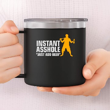 Discover Instant Asshole. Just Add Beer! 14oz Stainless Steel Tumblers