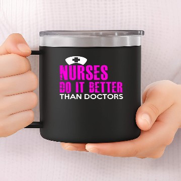 Discover NURSES DO IT BETTER THAN DOCTORS 14oz Stainless Steel Tumblers