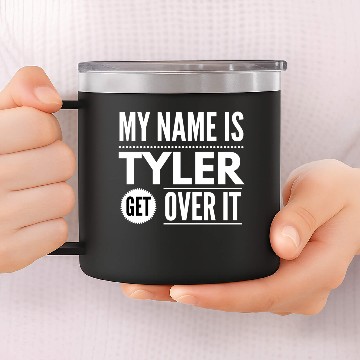 Discover My name is Tyler, get over it 14oz Stainless Steel Tumblers