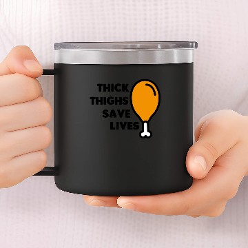 Discover Thick Thighs Save Lives 14oz Stainless Steel Tumblers