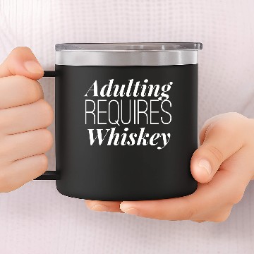 Discover Adulting Requires Whiskey 14oz Stainless Steel Tumblers