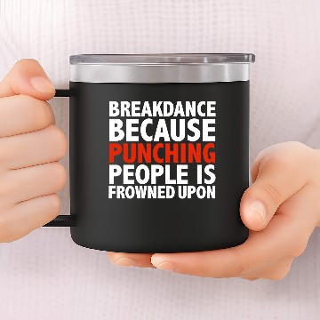 Discover Break Dance Because Puching 14oz Stainless Steel Tumblers