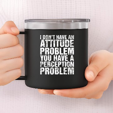 Discover I Dont Have An Attitude Problem 14oz Stainless Steel Tumblers