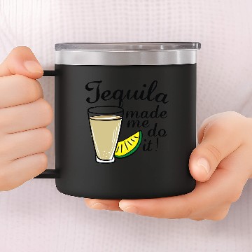 Discover Tequila Made Me Do It 14oz Stainless Steel Tumblers