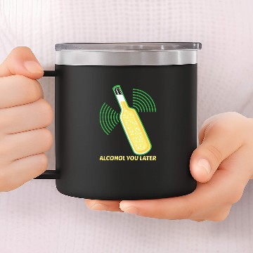 Discover Alcohol you later 14oz Stainless Steel Tumblers