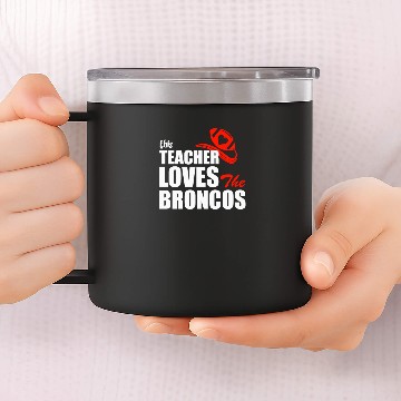 Discover This Teacher Loves The Broncos 14oz Stainless Steel Tumblers