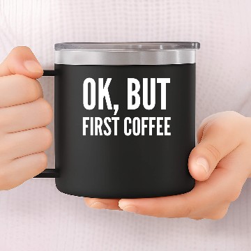 Discover Funny Gift - Ok But First Coffee 14oz Stainless Steel Tumblers