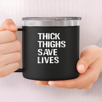 Discover Thick Thighs Save Lives 14oz Stainless Steel Tumblers