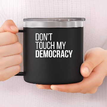 Discover Don't Touch my Democracy 14oz Stainless Steel Tumblers