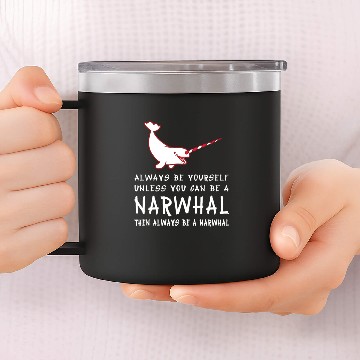 Discover Always Be Yourself Unless You Can Be A Narwhal Shi 14oz Stainless Steel Tumblers