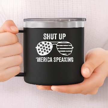 Discover Shut Up Merica Speaking 14oz Stainless Steel Tumblers