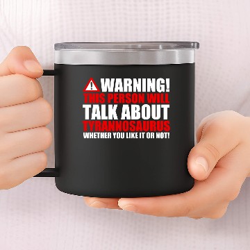 Discover Warning Speech Tyrannosaurus Trex Dino Gift 14oz Stainless Steel Tumblers