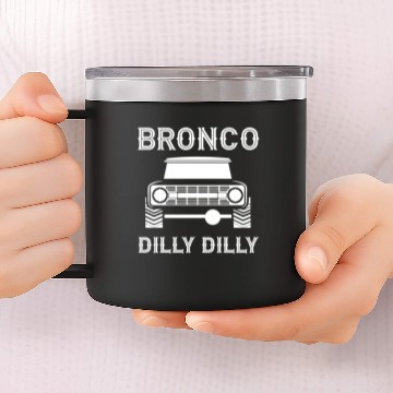 Discover Ford Bronco Dilly Dilly 14oz Stainless Steel Tumblers