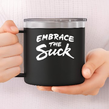 Discover Embrace the suck 14oz Stainless Steel Tumblers