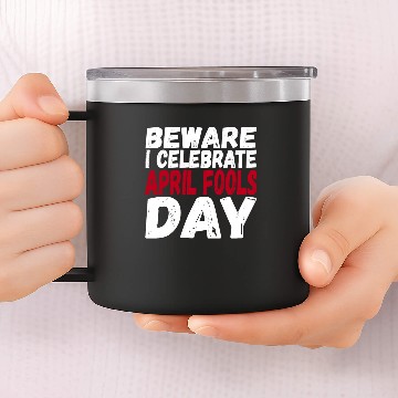 Discover Beware I Celebrate April Fools Day 14oz Stainless Steel Tumblers
