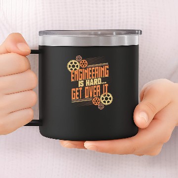 Discover Engineer Engineering is Hard Get Over It 14oz Stainless Steel Tumblers