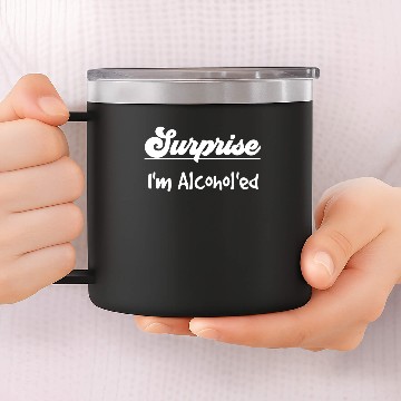 Discover Surprise! I'm Alcohol'ed Drinking 14oz Stainless Steel Tumblers