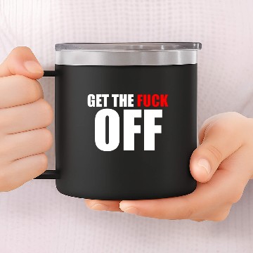 Discover get the fuck off 14oz Stainless Steel Tumblers