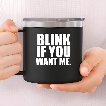 Discover Blink If You Want Me - White design 14oz Stainless Steel Tumblers