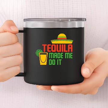 Discover TEQUILA MADE ME DO IT 14oz Stainless Steel Tumblers