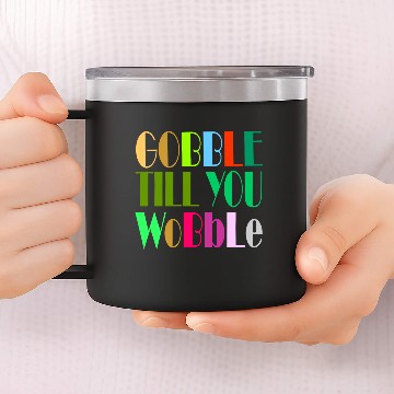 Discover GOBBLE TILL YOU WOBBLE 14oz Stainless Steel Tumblers
