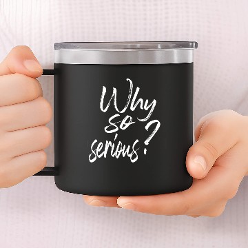 Discover WHY SO SERIOUS 14oz Stainless Steel Tumblers