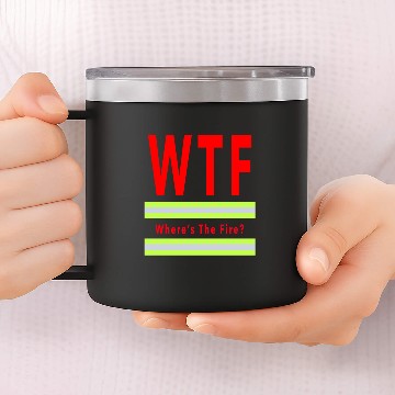 Discover WTF 14oz Stainless Steel Tumblers Where's the fire gift for firefighter