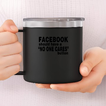 Discover Facebook Should Have No One Cares Button 14oz Stainless Steel Tumblers
