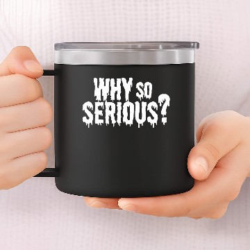 Discover why so serious 14oz Stainless Steel Tumblers