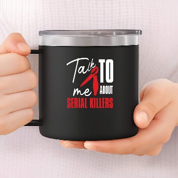 Discover Talk Serial Killer Documentaries Funny Murder 14oz Stainless Steel Tumblers