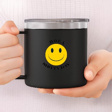 Discover Have a Shitty Day - Have a nice day - shit smile 14oz Stainless Steel Tumblers