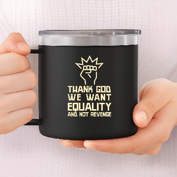 Discover Thank God we want Equality and not Revenge 14oz Stainless Steel Tumblers