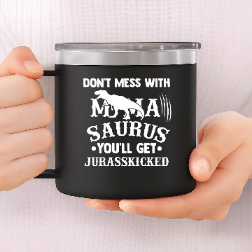 Discover Don t Mess With Mamasaurus You ll Get Jurasskicked 14oz Stainless Steel Tumblers