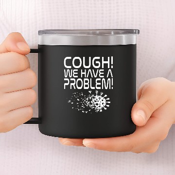 Discover Cough! We have a problem! Flu Virus Covid 14oz Stainless Steel Tumblers