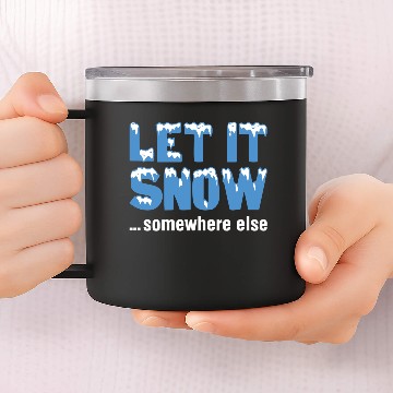 Discover Let It Snow… Somewhere Else 14oz Stainless Steel Tumblers