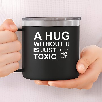 Discover A Hug Without U Is Just Toxic 14oz Stainless Steel Tumblers