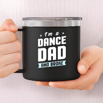 Discover I'm A Dance Dad And Broke 14oz Stainless Steel Tumblers