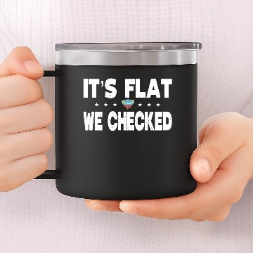 Discover Flat Earth Globe - It's Flat we Checked 14oz Stainless Steel Tumblers