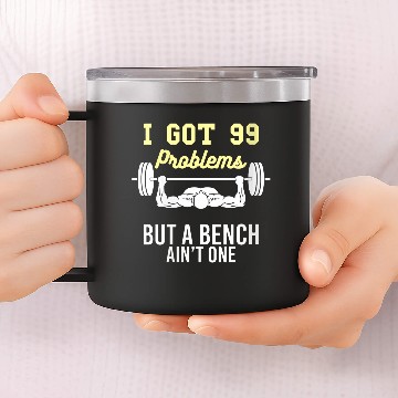 Discover I Got 99 Problems But A Bench Aint One Funny Worko 14oz Stainless Steel Tumblers