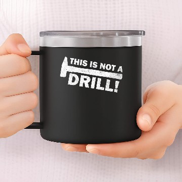 Discover this is not a drill - hammer 14oz Stainless Steel Tumblers