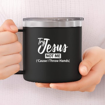 Discover Try jesus not me 14oz Stainless Steel Tumblers