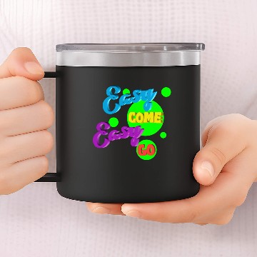 Discover Easy come easy go quote 14oz Stainless Steel Tumblers