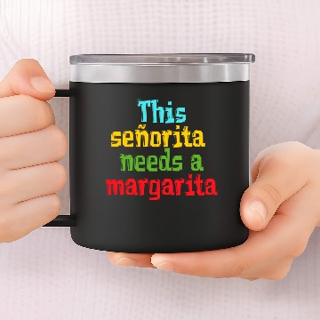 Discover señorita needs a margarita 14oz Stainless Steel Tumblers