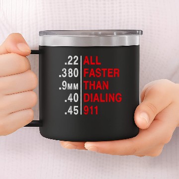 Discover All Faster Than Dialing 911 Weapon Bullet Ammo Lov 14oz Stainless Steel Tumblers