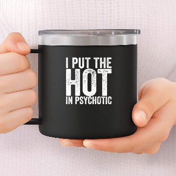 Discover I Put The Hot In Psychotic 14oz Stainless Steel Tumblers