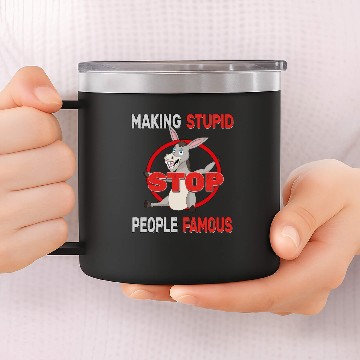 Discover Stop Making Stupid People Famous Foolish Donkey 14oz Stainless Steel Tumblers