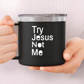 Discover Try Jesus Not Me 14oz Stainless Steel Tumblers