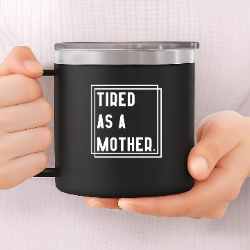 Discover tired as a mother 14oz Stainless Steel Tumblers
