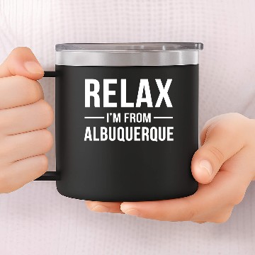 Discover Relax I'm From Albuquerque 14oz Stainless Steel Tumblers